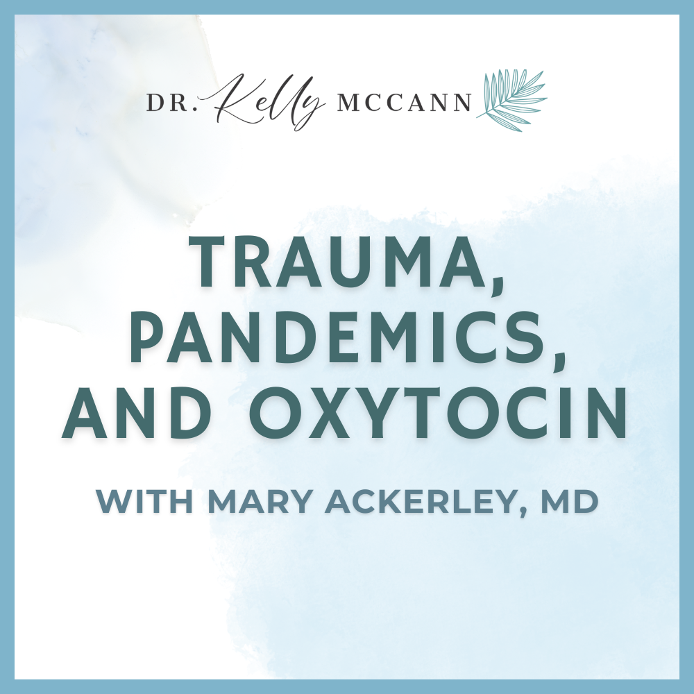 Trauma, Pandemics, and Oxytocin with Mary Ackerley, MD